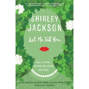 Let Me Tell You: New Stories, Essays, and Other Writings -- Shirley Jackson